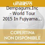 Dempagumi.Inc - World Tour 2015 In Fujiyama (2 Cd) cd