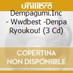 Dempagumi.Inc - Wwdbest -Denpa Ryoukou! (3 Cd) cd
