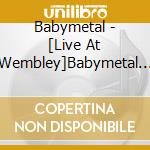 Babymetal - [Live At Wembley]Babymetal World Tour 2016 Kicks Off At The Sse Arena. W cd musicale di Babymetal