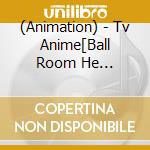 (Animation) - Tv Anime[Ball Room He Youkoso]Character Song Shuu cd