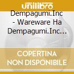 Dempagumi.Inc - Wareware Ha Dempagumi.Inc Da (2 Cd) cd