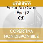 Sekai No Owari - Eye (2 Cd) cd