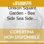 Unison Square Garden - Bee Side Sea Side -B-Side Co         Album- cd