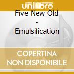 Five New Old - Emulsification cd musicale di Five New Old