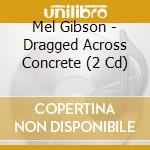 Mel Gibson - Dragged Across Concrete (2 Cd) cd