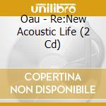 Oau - Re:New Acoustic Life (2 Cd) cd
