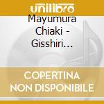Mayumura Chiaki - Gisshiri Haguki (2 Cd) cd