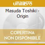 Masuda Toshiki - Origin cd musicale