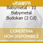 Babymetal - 10 Babymetal Budokan (2 Cd) cd musicale