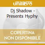 Dj Shadow - Presents Hyphy cd musicale di Dj Shadow