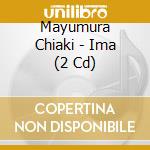 Mayumura Chiaki - Ima (2 Cd) cd