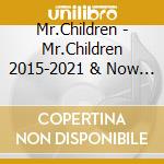 Mr.Children - Mr.Children 2015-2021 & Now (2 Cd) cd