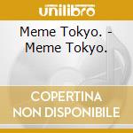 Meme Tokyo. - Meme Tokyo. cd