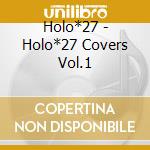 Holo*27 - Holo*27 Covers Vol.1 cd