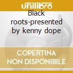 Black roots-presented by kenny dope cd