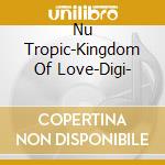 Nu Tropic-Kingdom Of Love-Digi- cd