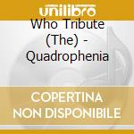 Who Tribute (The) - Quadrophenia cd musicale di Who Tribute (The)