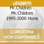 Mr.Children - Mr.Children 1995-2000 Hone cd musicale di Mr.Children