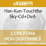Han-Kun-Touchthe Sky-Cd+Dvd- cd