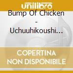 Bump Of Chicken - Uchuuhikoushi He No Tegami/Moter Cycle cd musicale di Bump Of Chicken