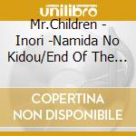 Mr.Children - Inori -Namida No Kidou/End Of The Day/Pieces cd musicale di Mr.Children