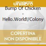 Bump Of Chicken - Hello.World!/Colony cd