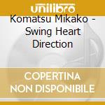 Komatsu Mikako - Swing Heart Direction