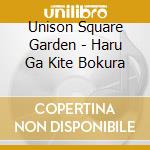Unison Square Garden - Haru Ga Kite Bokura cd musicale di Unison Square Garden