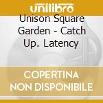 Unison Square Garden - Catch Up. Latency cd