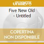 Five New Old - Untitled cd musicale di Five New Old