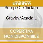 Bump Of Chicken - Gravity/Acacia (2 Cd) cd