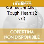 Kobayashi Aika - Tough Heart (2 Cd) cd