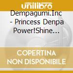 Dempagumi.Inc - Princess Denpa Power!Shine On!/Senshuubanzai!Denpa Ichiza! cd