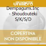 Dempagumi.Inc - Shoudouteki S/K/S/D cd