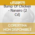 Bump Of Chicken - Nanairo (2 Cd) cd