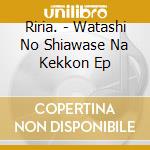 Riria. - Watashi No Shiawase Na Kekkon Ep cd