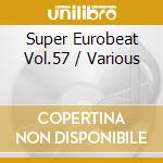 Super Eurobeat Vol.57 / Various cd musicale