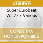 Super Eurobeat Vol.77 / Various cd musicale
