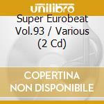 Super Eurobeat Vol.93 / Various (2 Cd) cd musicale