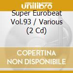 Super Eurobeat Vol.93 / Various (2 Cd) cd