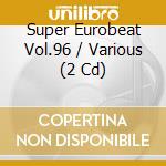 Super Eurobeat Vol.96 / Various (2 Cd) cd musicale