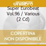 Super Eurobeat Vol.96 / Various (2 Cd) cd