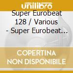 Super Eurobeat 128 / Various - Super Eurobeat 128 / Various cd