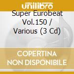 Super Eurobeat Vol.150 / Various (3 Cd) cd