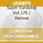 Super Eurobeat Vol.170 / Various cd musicale di Various