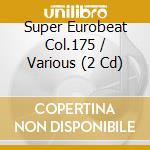 Super Eurobeat Col.175 / Various (2 Cd) cd