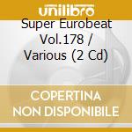 Super Eurobeat Vol.178 / Various (2 Cd) cd