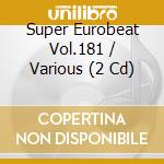 Super Eurobeat Vol.181 / Various (2 Cd) cd
