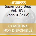 Super Euro Beat Vol.183 / Various (2 Cd) cd