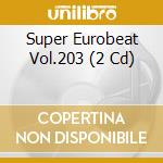 Super Eurobeat Vol.203 (2 Cd) cd
